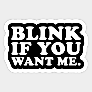 Blink If You Want Me Sticker